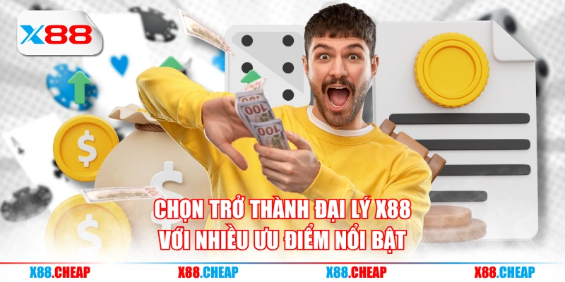 Chọn trở thành đại lý X88 với nhiều ưu điểm nổi bật